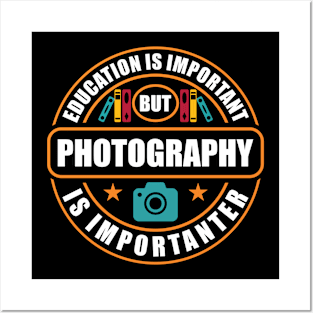 Education Is Important Photography Is Importanter Posters and Art